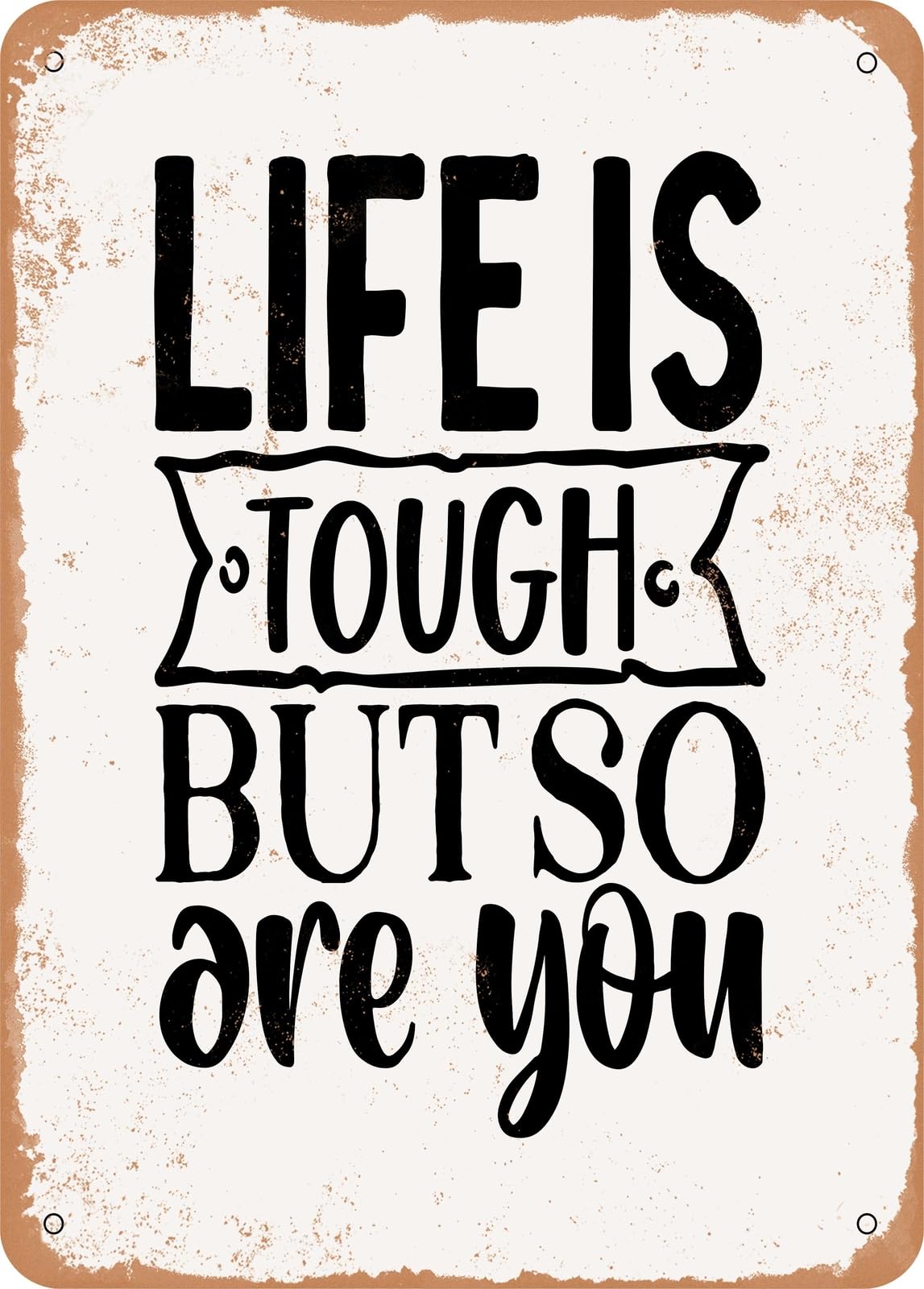 Metal Sign - Life is tough But So Are You - 2 - Vintage Rusty Look home decor