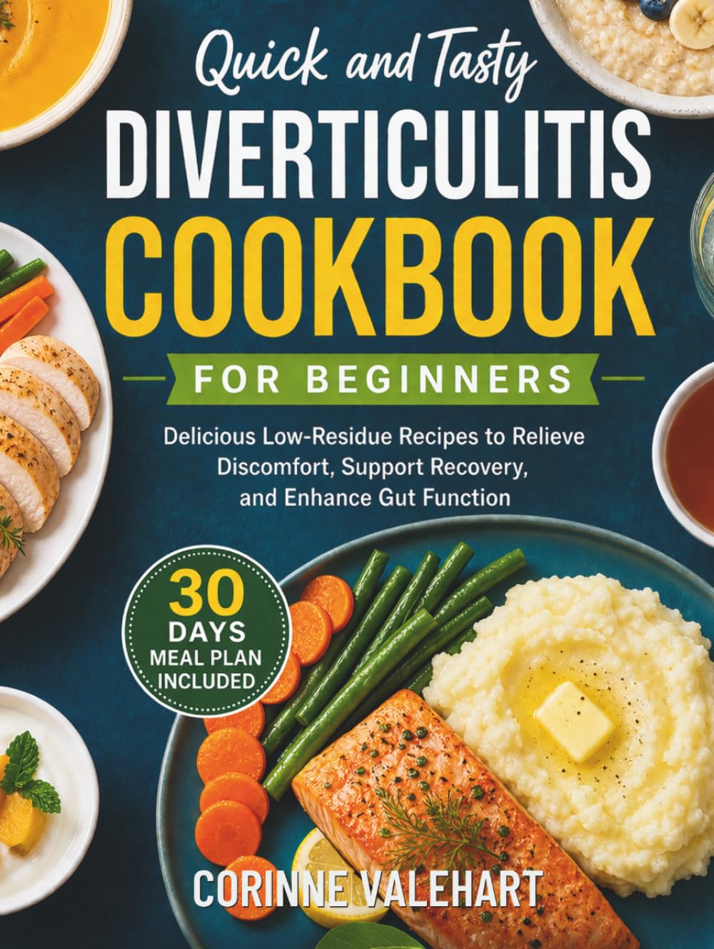 Quick and Tasty Diverticulitis Cookbook For Beginners: Delicious Low-Residue Recipes to Relieve Discomfort, Support Recovery, and Enhance Gut Function