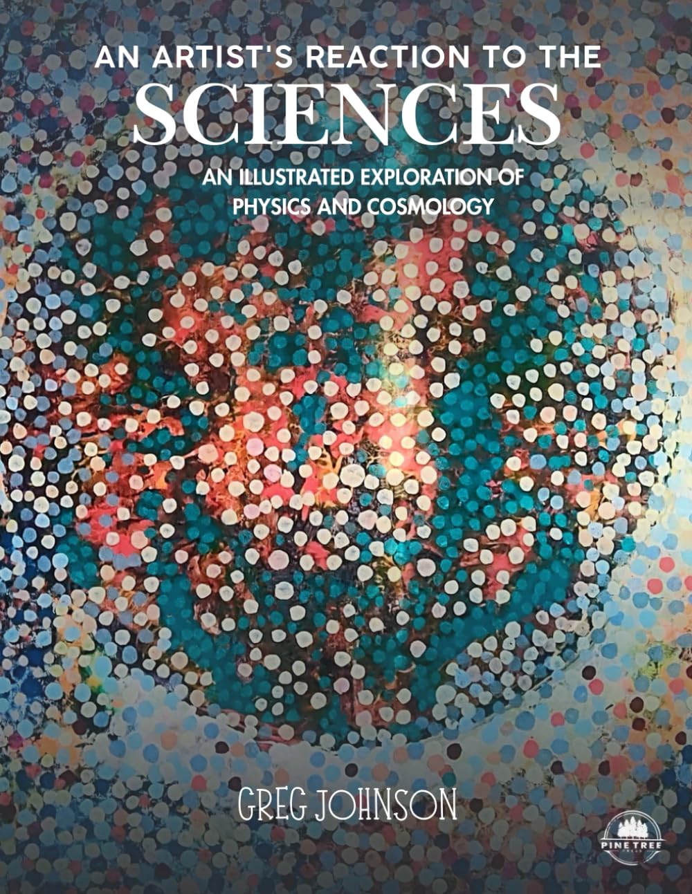 An Artist's Reaction to the Sciences: An Illustrated Exploration of Physics and Cosmology