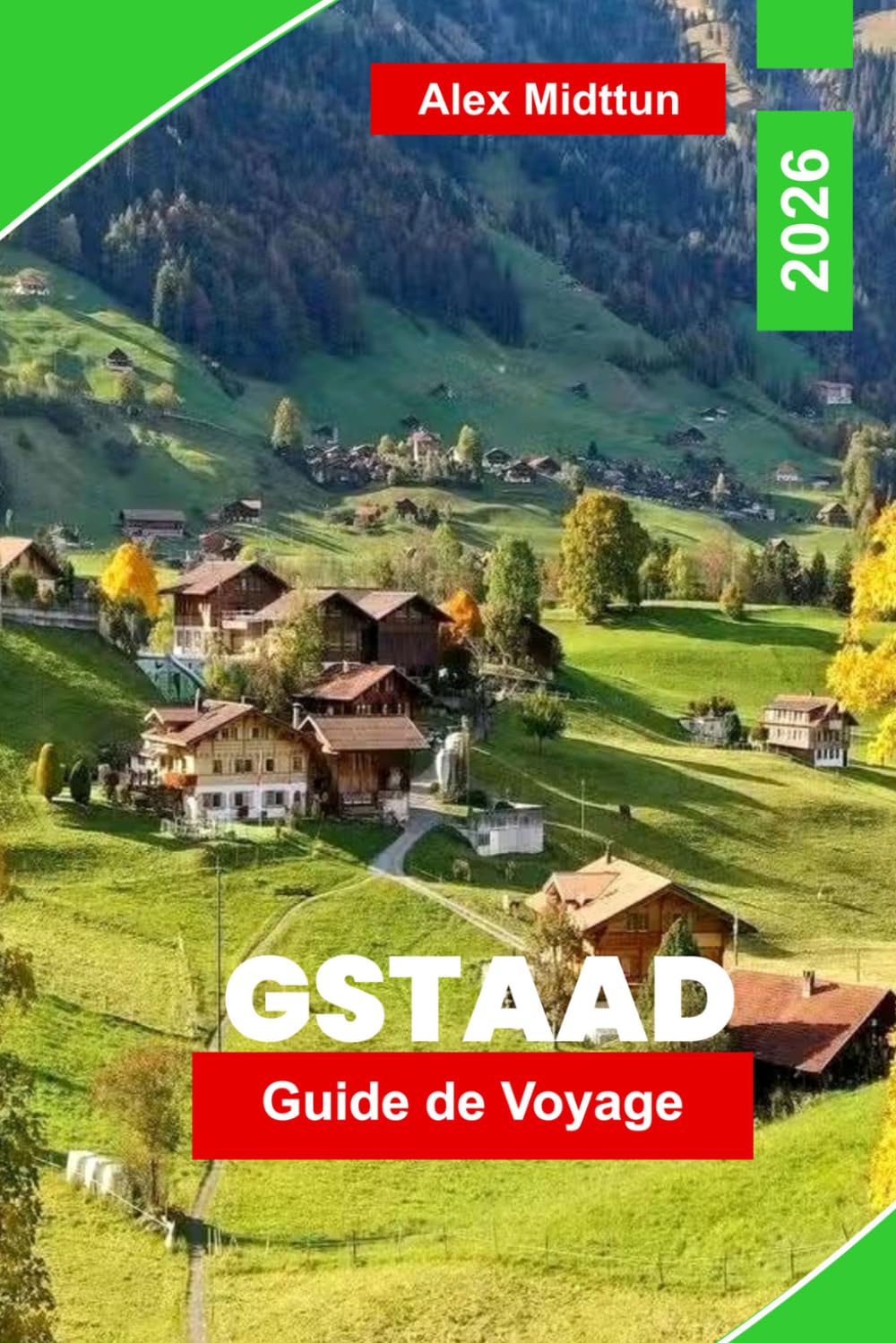 Gstaad Guide de voyage 2026: Découvrez le luxe alpin, les sentiers de montagne, les chalets pittoresques, la cuisine locale et des conseils pratiques pour votre escapade en Suisse