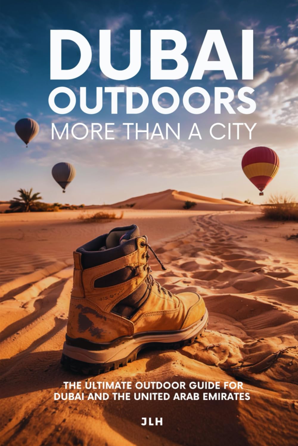 DUBAI OUTDOORS MORE THAN A CITY: THE ULTIMATE OUTDOOR GUIDE FOR DUBAI AND THE UNITED ARAB EMIRATES
