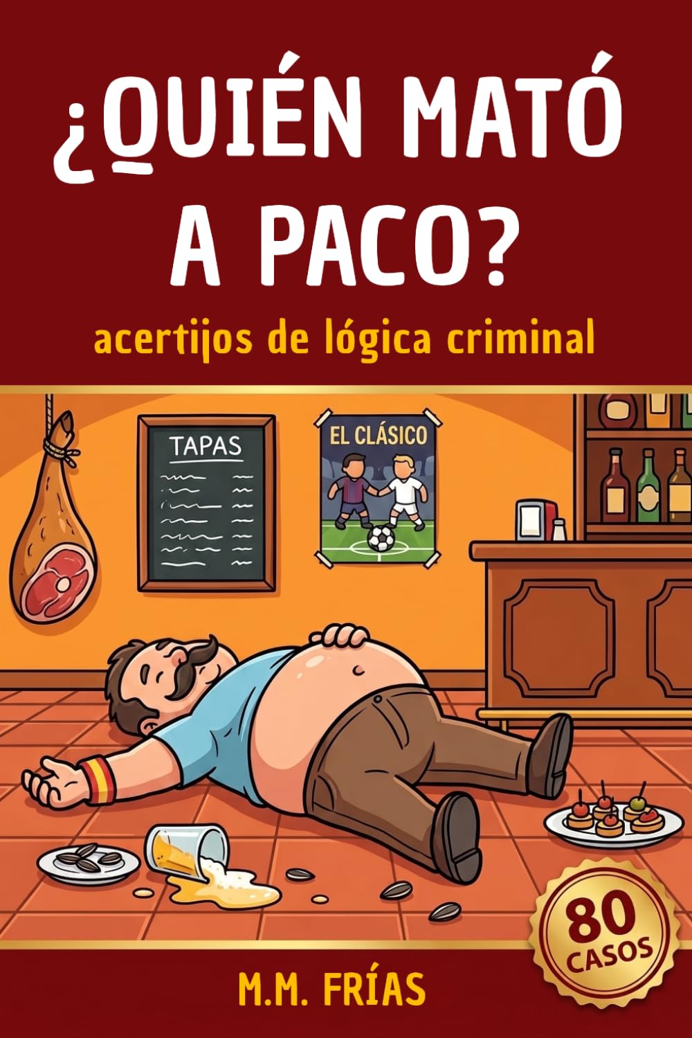¿Quién mató a Paco? 80 asesinatos para resolver: Juegos de lógica, acertijos y misterios para adultos