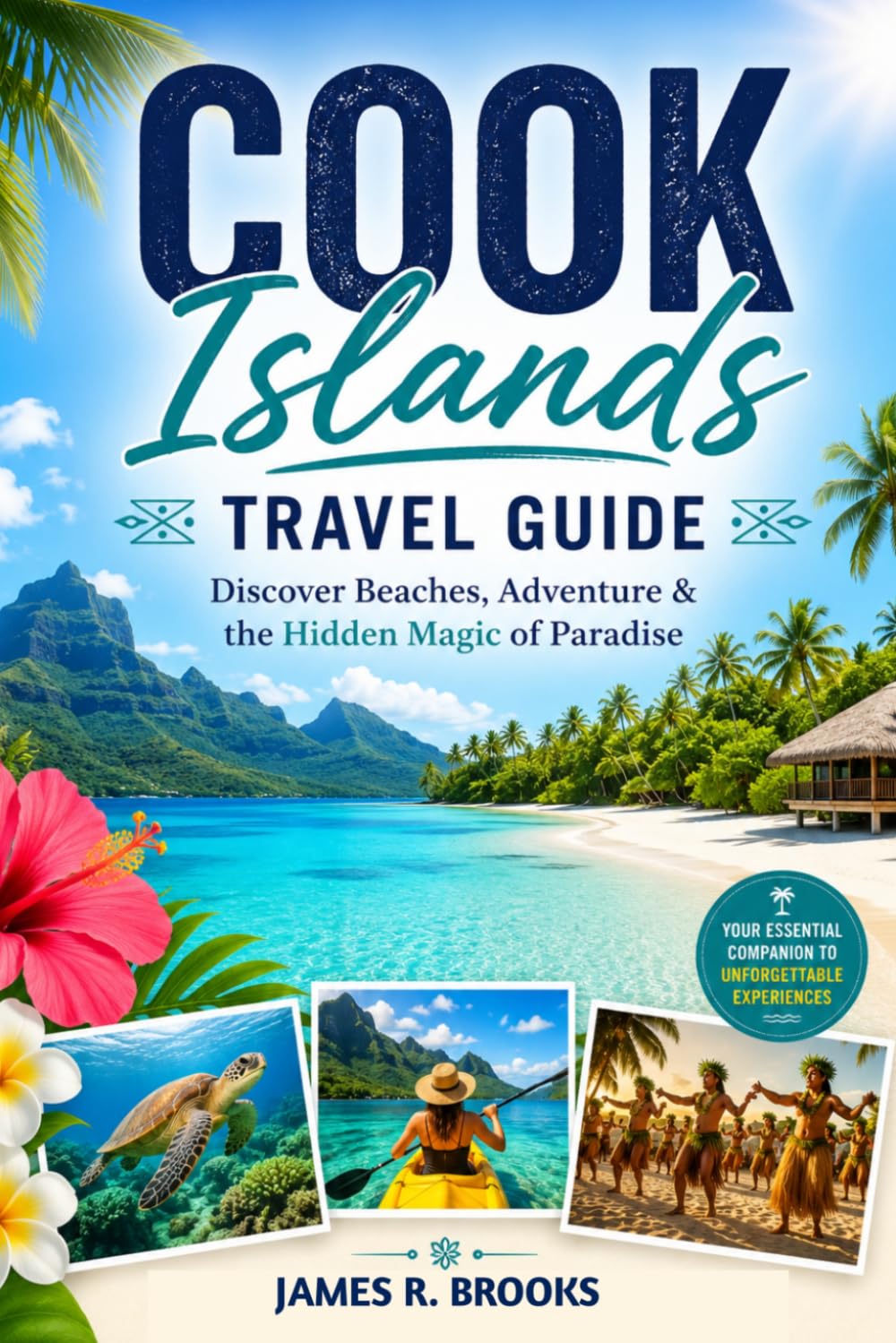 COOK ISLANDS TRAVEL GUIDE: Discover Beaches, Adventure & the Hidden Magic of Paradise