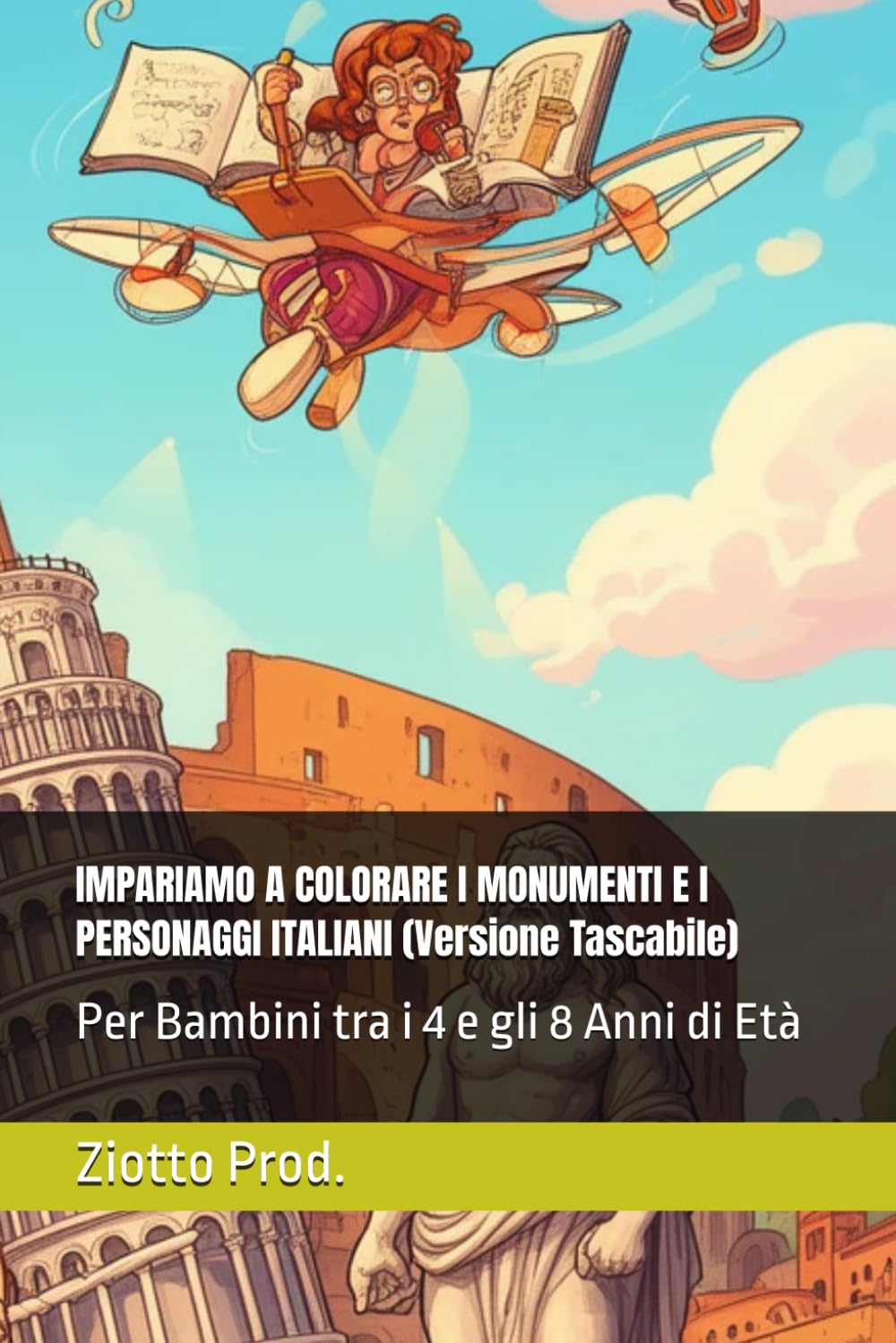 IMPARIAMO A COLORARE I MONUMENTI E I PERSONAGGI ITALIANI (Versione Tascabile): Per Bambini tra i 4 e gli 8 Anni di Età