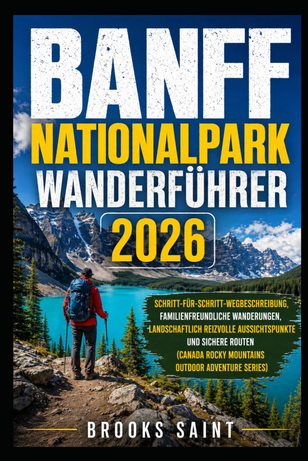 BANFF NATIONALPARK WANDERFÜHRER 2026: SCHRITT-FÜR-SCHRITT-WEGBESCHREIBUNG, FAMILIENFREUNDLICHE WANDERUNGEN, LANDSCHAFTLICH REIZVOLLE AUSSICHTSPUNKTE ... OUTDOOR ADVENTURE SERIES) (ROAM THE EARTH)