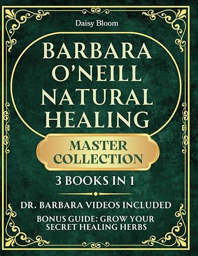Barbara O’Neill Natural Healing Master Collection: Restore Your Body's Self-Healing Power with Hundreds of Medicinal Herbs, Natural Remedies and Plant-Based Nutrition