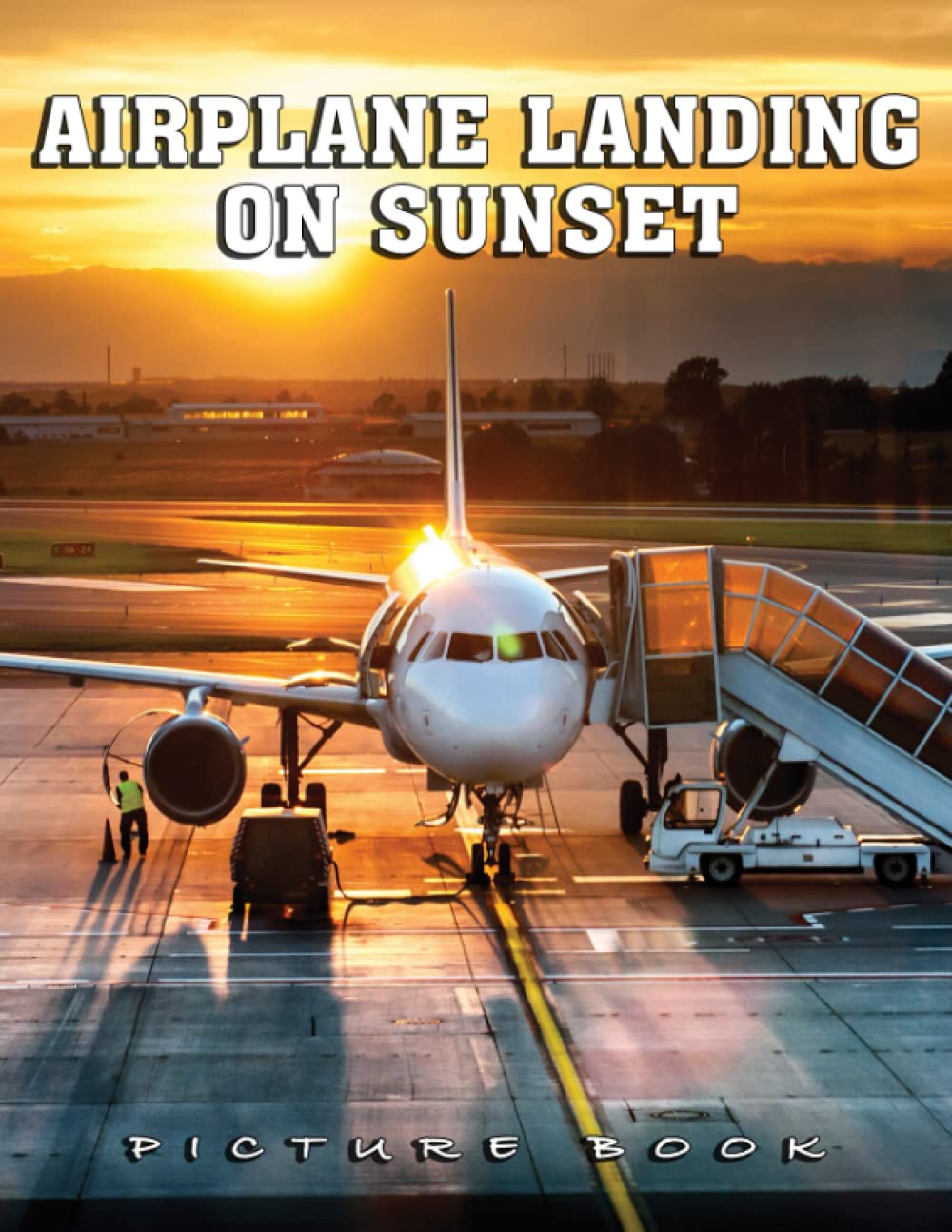 Picture Of Airplane Landing On Sunset: An Album Consist Of Compelling Photos Collection Of Airplane Landing On Sunset With High Quality Images As A Special Gift For Friends, Family, Lovers, Relative