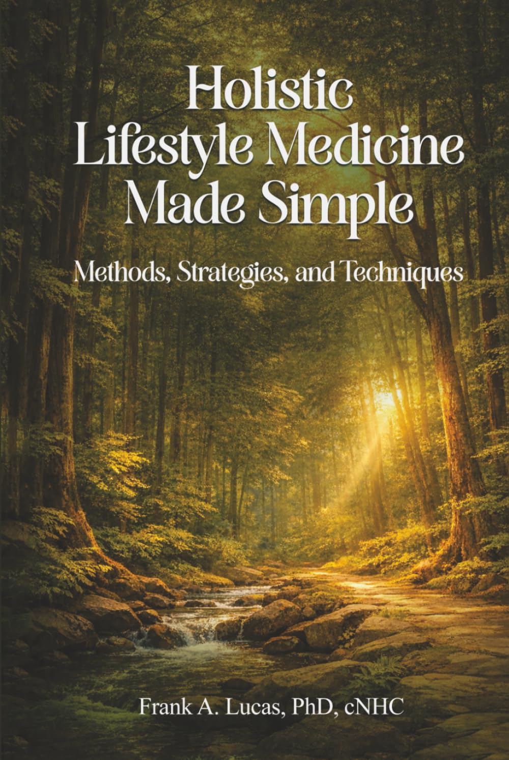 Holistic Lifestyle Medicine Made Simple: Methods, Strategies and Techniques