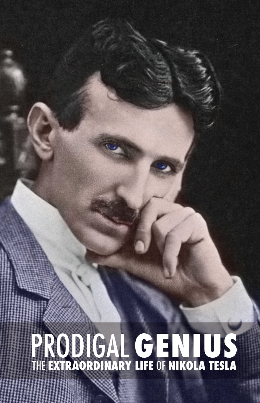 Prodigal Genius: The Extraordinary Life of Nikola Tesla