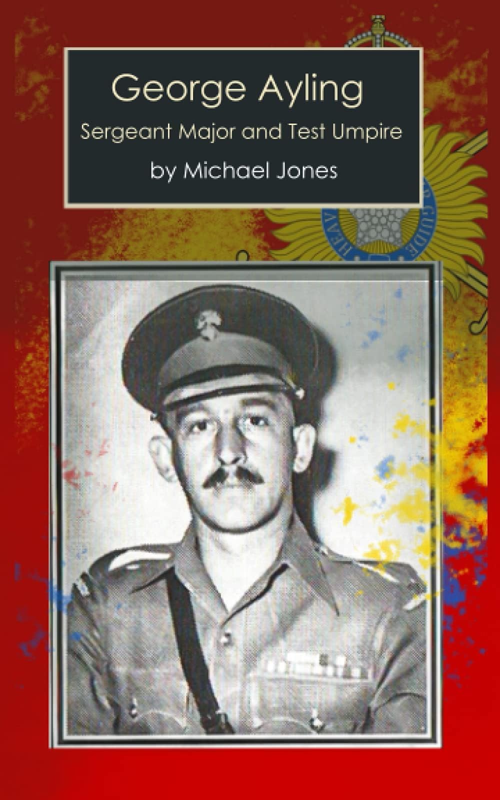 George Ayling: Sergeant Major and Test umpire