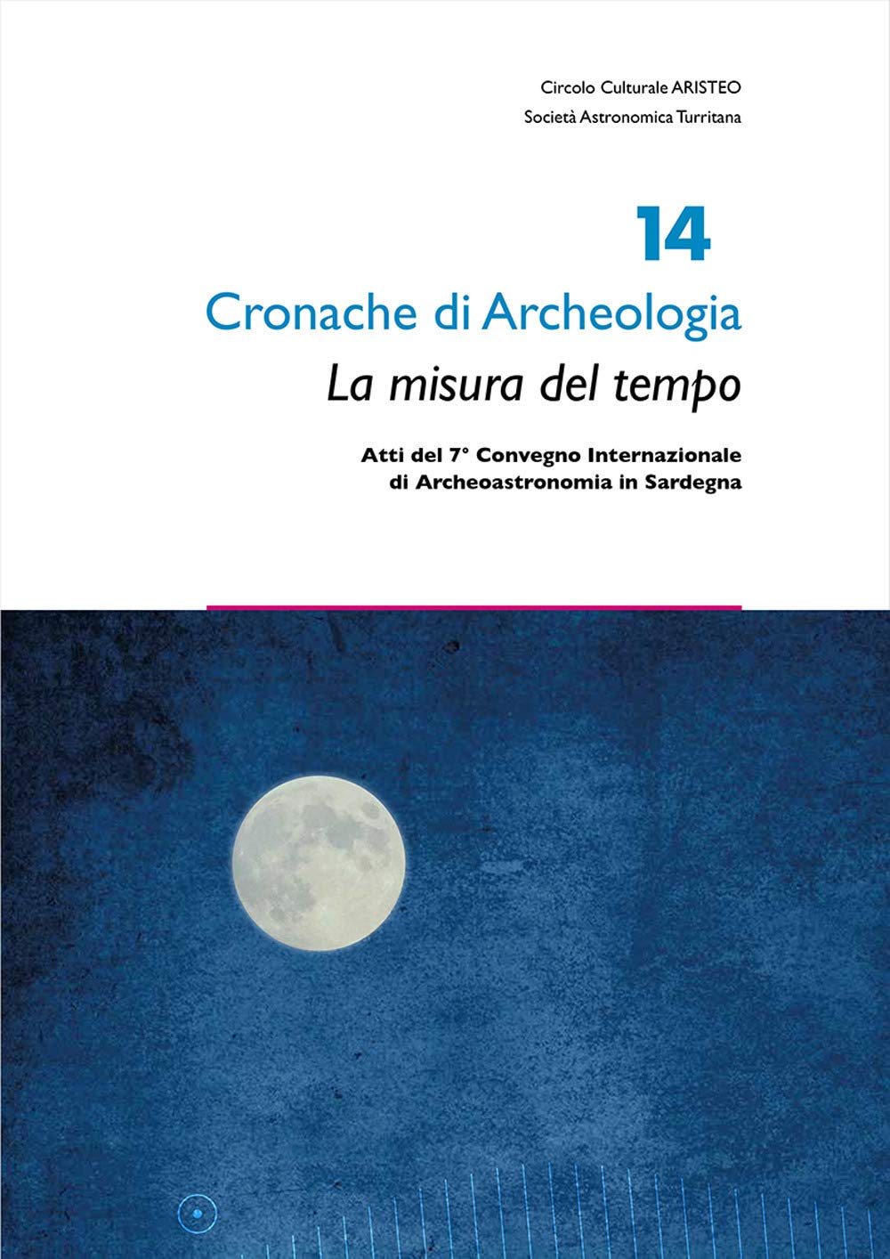 La Misura Del Tempo. Atti Del 7° Convegno Internazionale Di Archeoastronomia In Sardegna - 4
