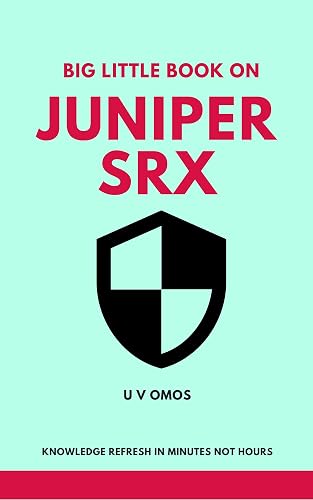 Big Little Book On Juniper SRX: Juniper SRX Refresh In Minutes (English Edition)