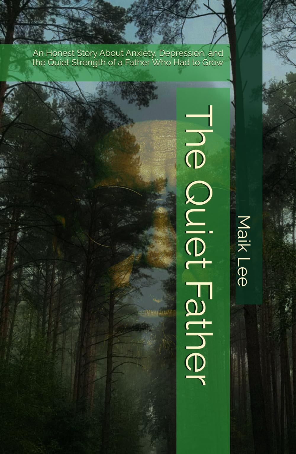 The Quiet Father: An Honest Story About Anxiety, Depression, and the Quiet Strength of a Father Who Had to Grow