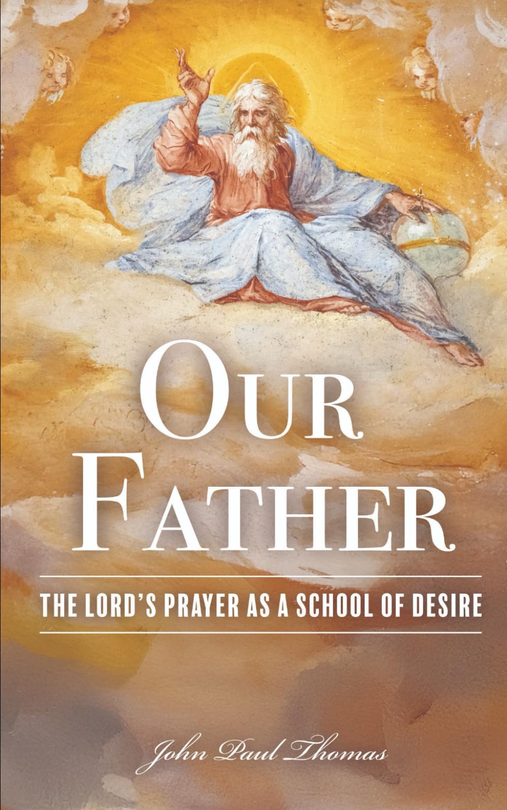 Our Father: The Lord's Prayer as a School of Desire