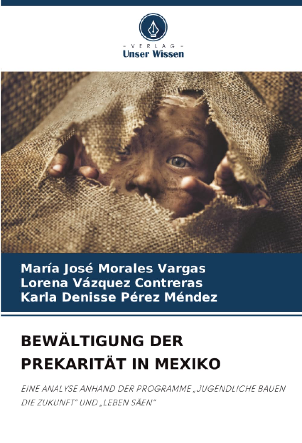BEWÄLTIGUNG DER PREKARITÄT IN MEXIKO: EINE ANALYSE ANHAND DER PROGRAMME „JUGENDLICHE BAUEN DIE ZUKUNFT“ UND „LEBEN SÄEN“