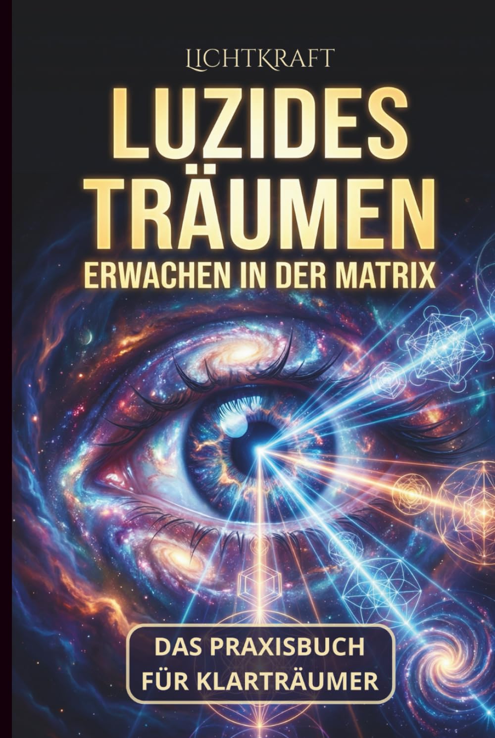 LUZIDES TRÄUMEN - Erwachen der Matrix: Das 99-Tage Praxisbuch für Klarträumer