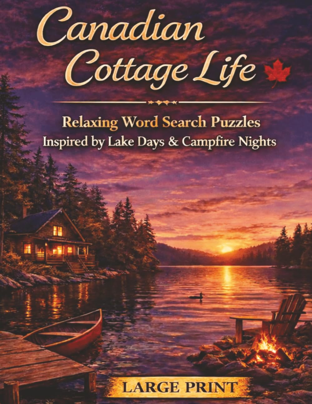 Canadian Cottage Life Word Search Book: Relaxing Large Print Puzzles Featuring Lake Days, Campfires & Northern Adventures (Canadian Word Searches)