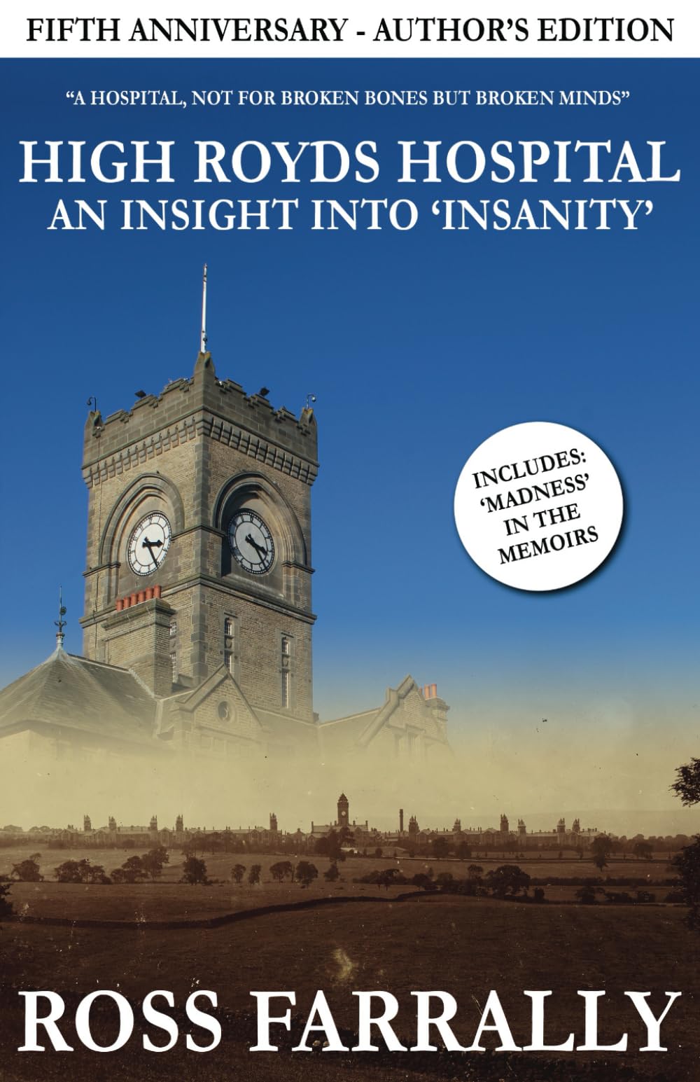 High Royds Hospital: An Insight into 'Insanity' - Author's Edition: Fifth Anniversary