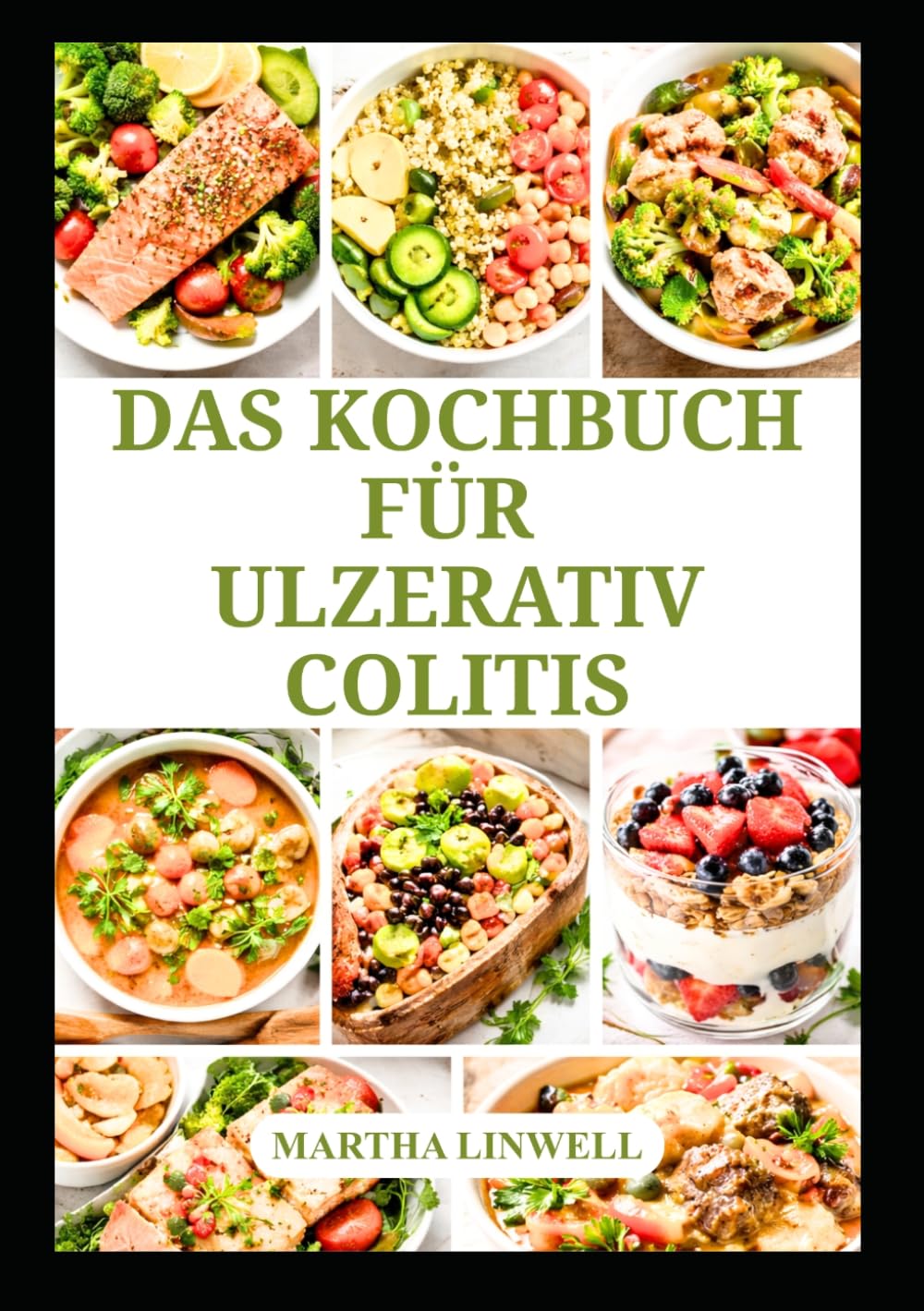 DAS KOCHBUCH FÜR ULZERATIV COLITIS: Vollwertige Mahlzeiten für ein angenehmes Verdauungsgefühl