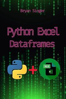 Python Excel Dataframes: Advanced CSV Reading and Writing with Python (Python For Excel: Data Analysis,Python Excel csv,Python Excel Automation,Python Excel Api Manipulation,Excel Python sql)