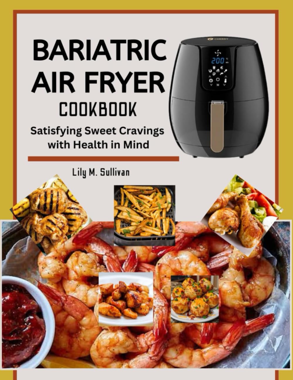 Bariatric Air Fryer Cookbook: Satisfying Sweet Cravings with Health in Mind