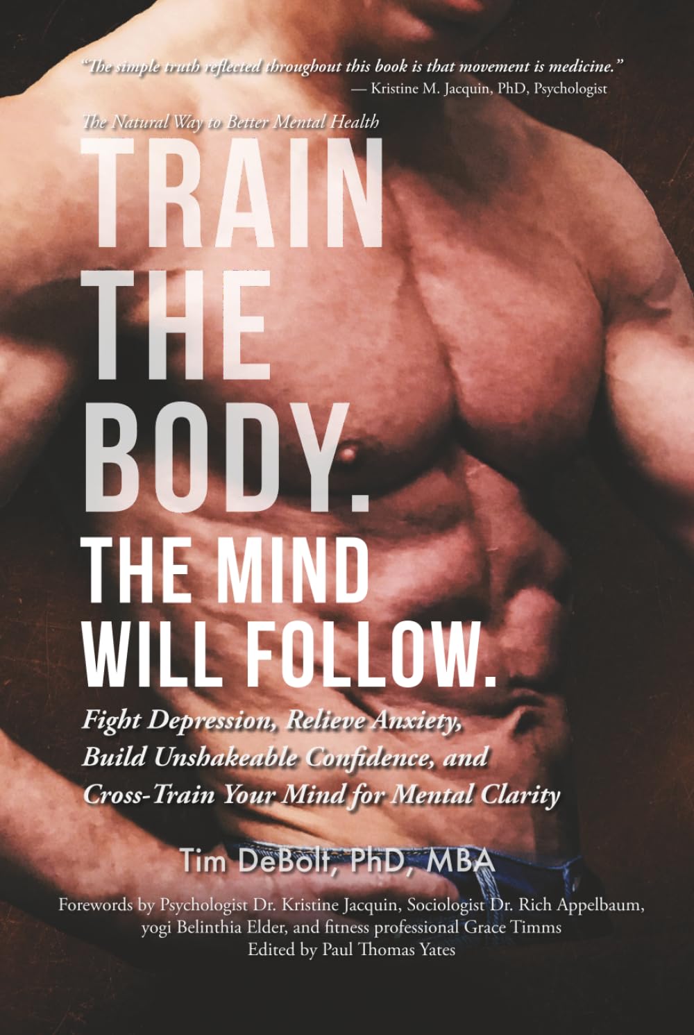 Train The Body. The Mind Will Follow.: Cross-Train Your Mind to Better Mental Health