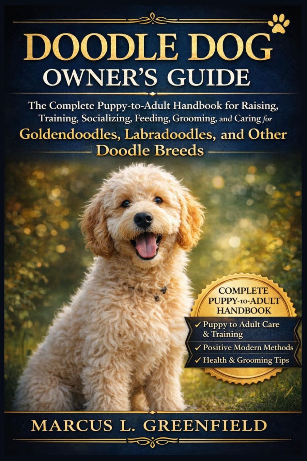 DOODLE DOG OWNER’S GUIDE: The Complete Puppy-to-Adult Handbook for Raising, Training, Socializing, Feeding, Grooming, and Caring for Goldendoodles, Labradoodles, and Other Doodle Breeds