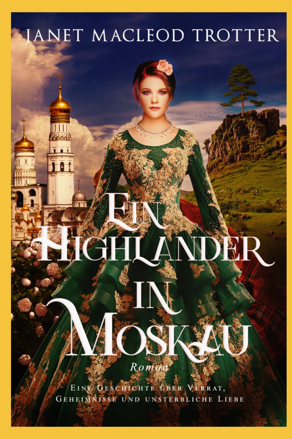 EIN HIGHLANDER IN MOSKAU: Eine Geschichte über Verrat, Geheimnisse und unsterbliche Liebe (Die schottischen Romanzen)