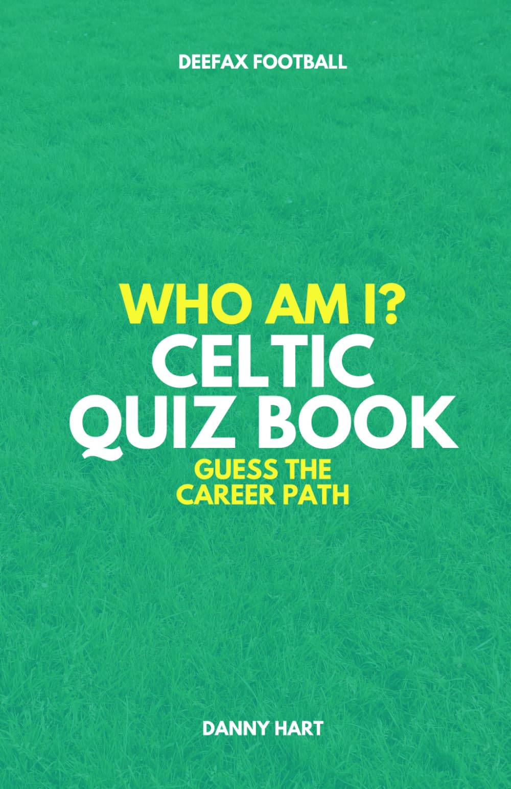 Celtic FC Quiz Book – Who Am I? Guess The Career Path: Football Trivia, Legends & Cult Heroes (Who Am I? Guess The Career Path: Football Quiz Questions)