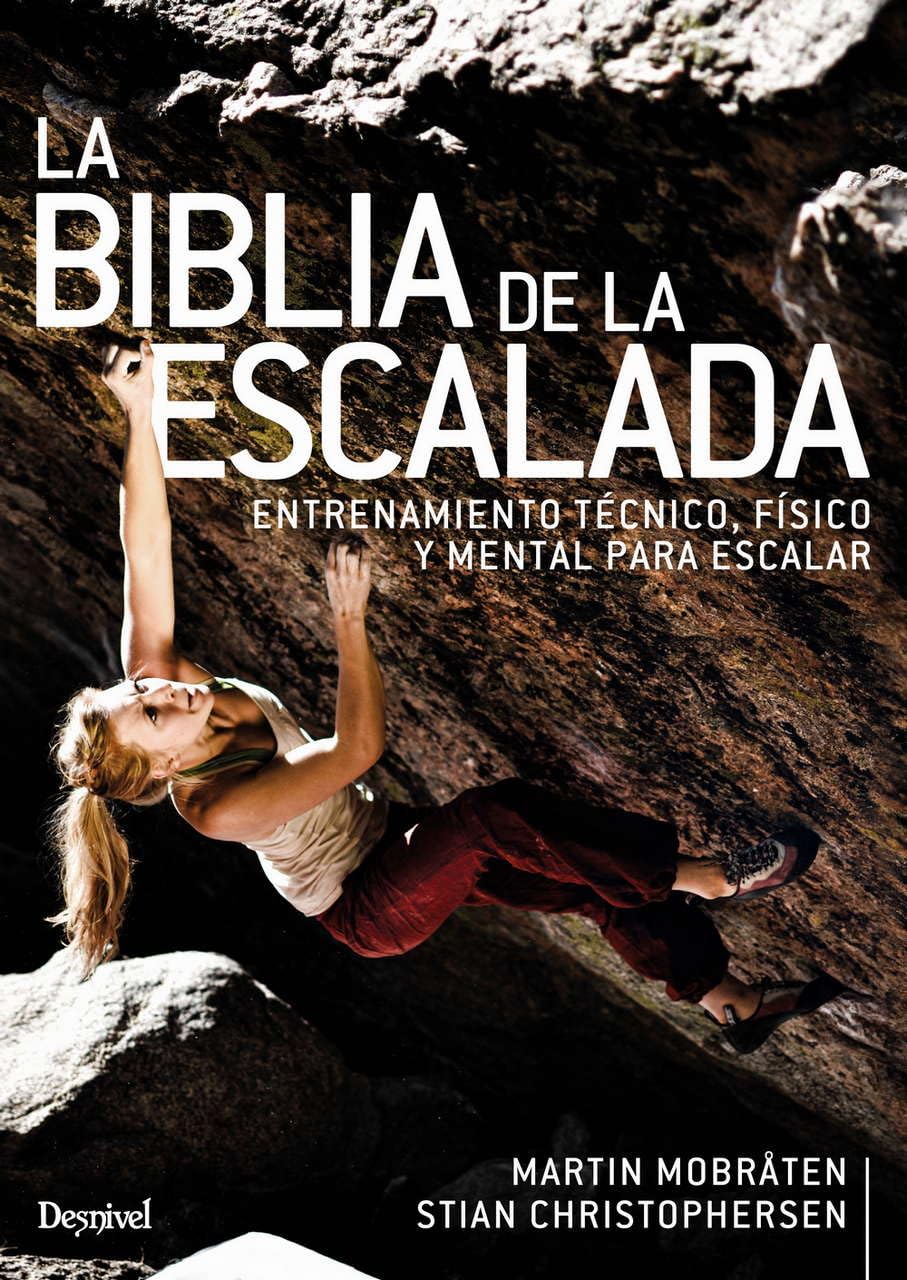 La Biblia De la escalada. Entrenamiento Técnico, físico y Mental para escalar (MANUALES DE ESCALADA DESNIVEL)