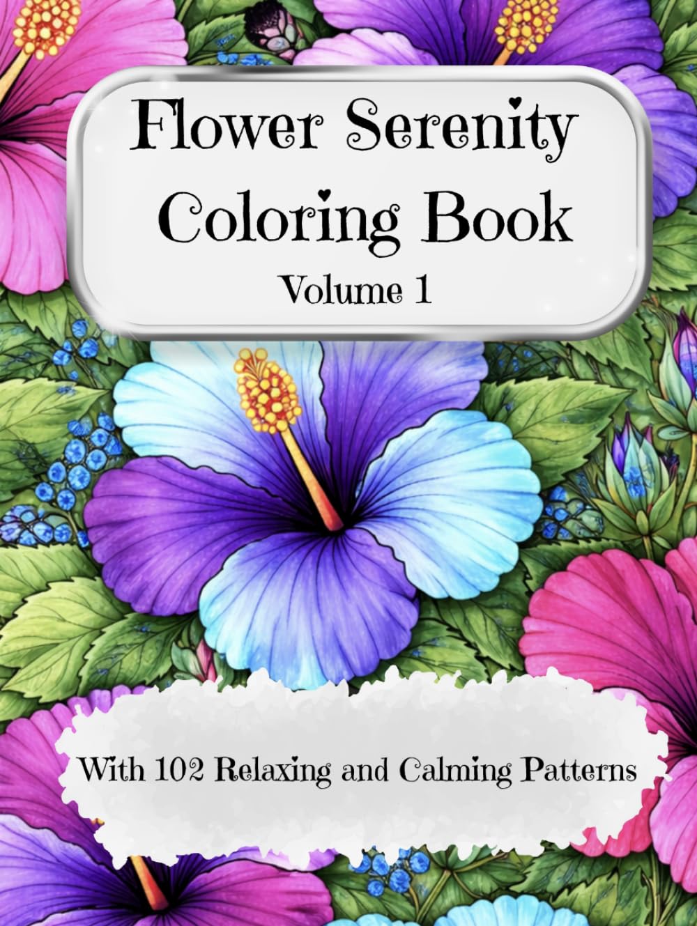 Flower Serenity Coloring Book Volume 1: A Floral Coloring Book for All Ages, Featuring 102 Beautiful Flower Designs for Enjoyment, Stress Relief and Creative Expression      Hardcover – Large Print, March 21, 2026