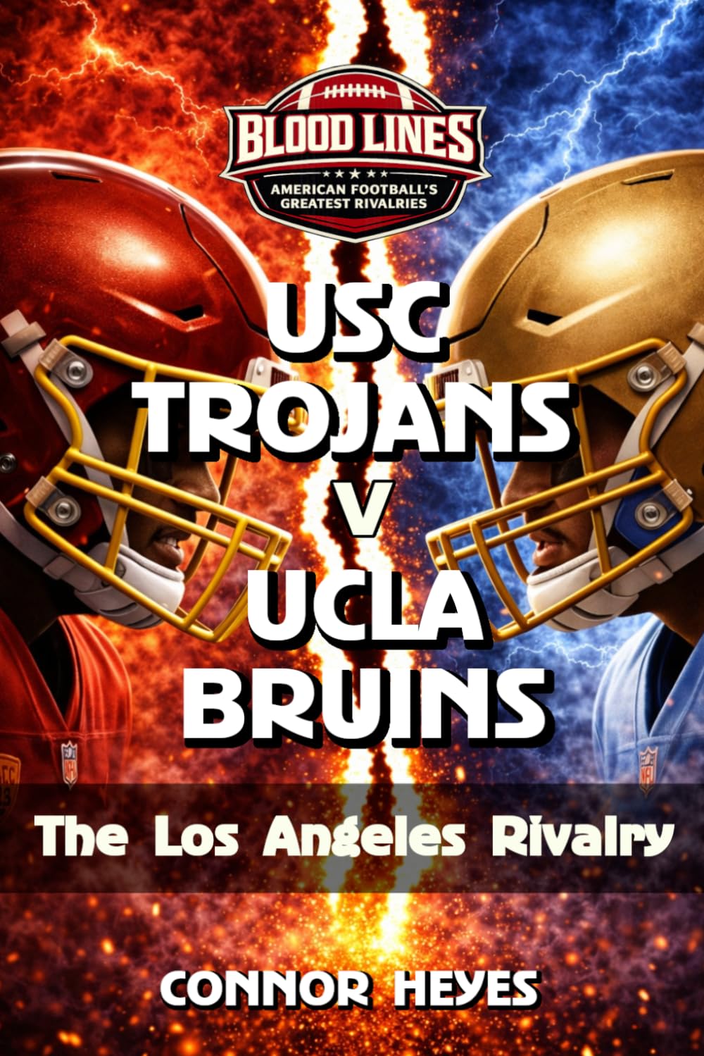 USC Trojans v UCLA Bruins: The Los Angeles Rivalry (Blood Lines: American Football’s Greatest Rivalries)