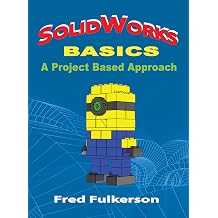 SolidWorks Basics A Project Based Approach Volume 1