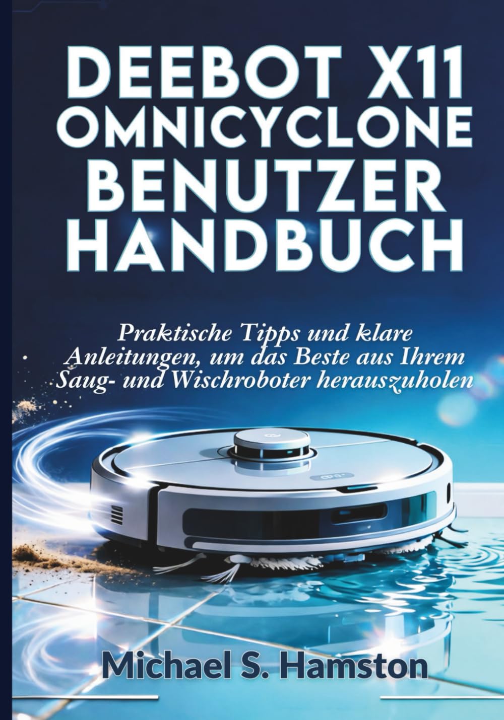 DEEBOT X11 OmniCyclone Benutzerhandbuch: Praktische Tipps und klare Anleitungen, um das Beste aus Ihrem Saug- und Wischroboter herauszuholen