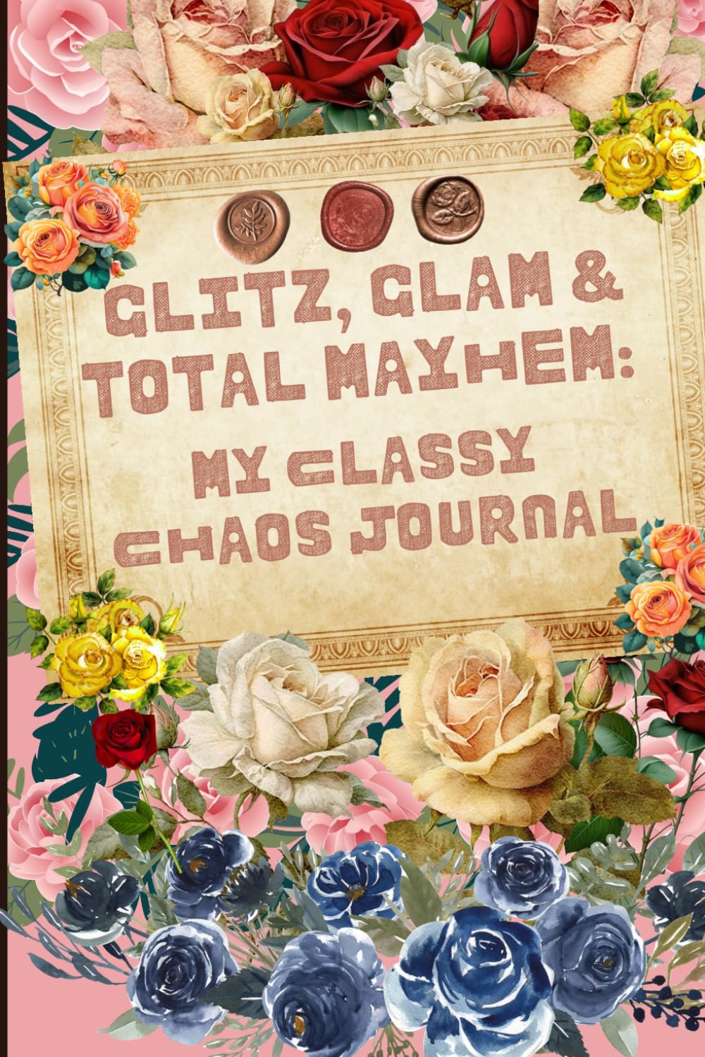 Glitz, Glam & Total Mayhem: My Classy Chaos Journal: Because who says you can’t sparkle while surviving life’s messiest moments?
