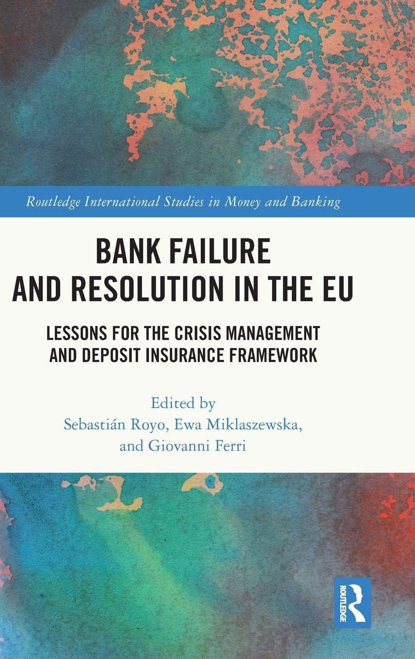 Bank Failure and Resolution in the EU: Lessons for the Crisis Management and Deposit Insurance Framework (Routledge International Studies in Money and Banking)
