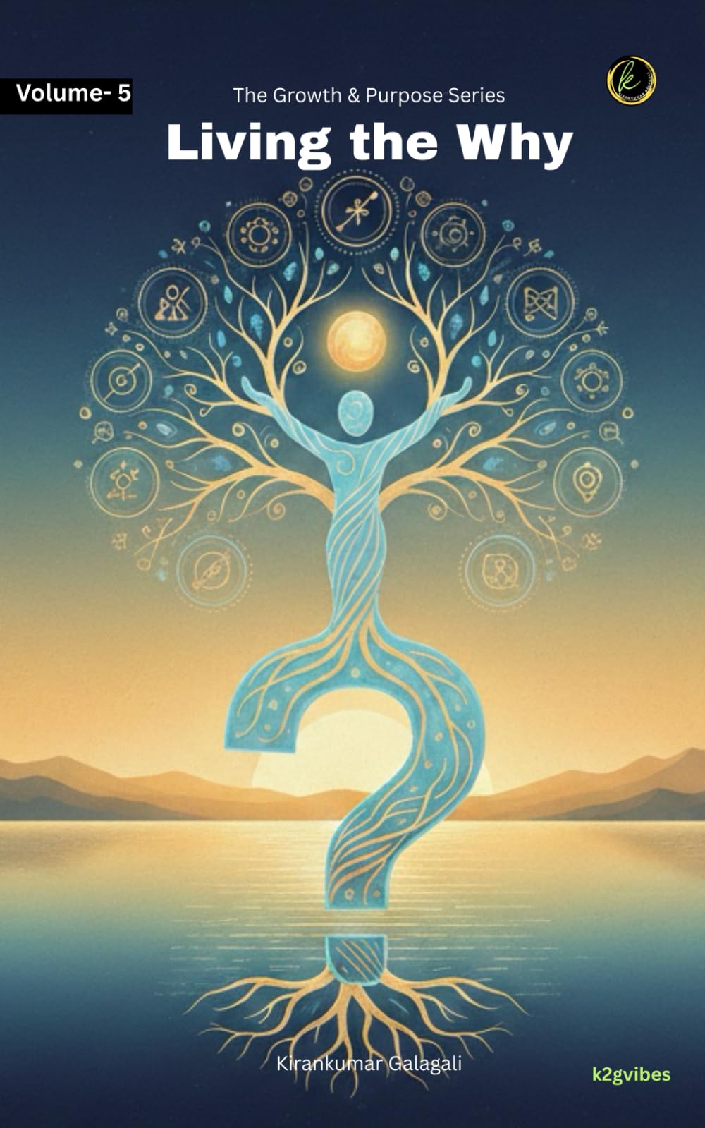 Living the Why...: From Inner Calling to Everyday Meaningful Action (The Growth & Purpose)