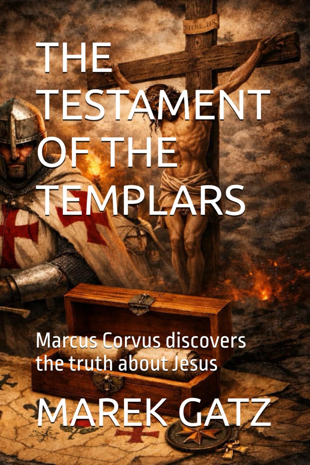 THE TESTAMENT OF THE TEMPLARS: Marcus Corvus discovers the truth about Jesus