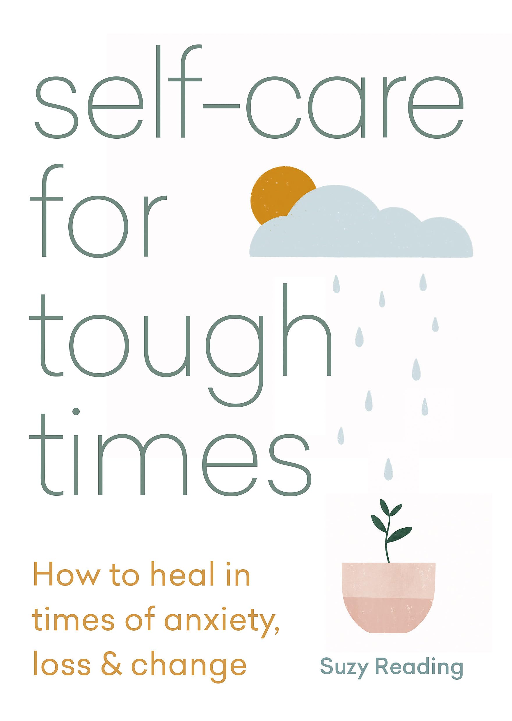 Self-care for Tough Times: How to heal in times of anxiety, loss and change