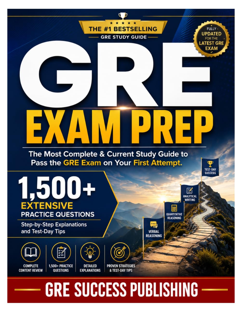 GRE EXAM PREP: The Most Complete & Current Study Guide to Pass the GRE Exam on Your First Attempt. 1,500+ Extensive Practice Questions, Step-by-Step Explanations and Test-Day Tips