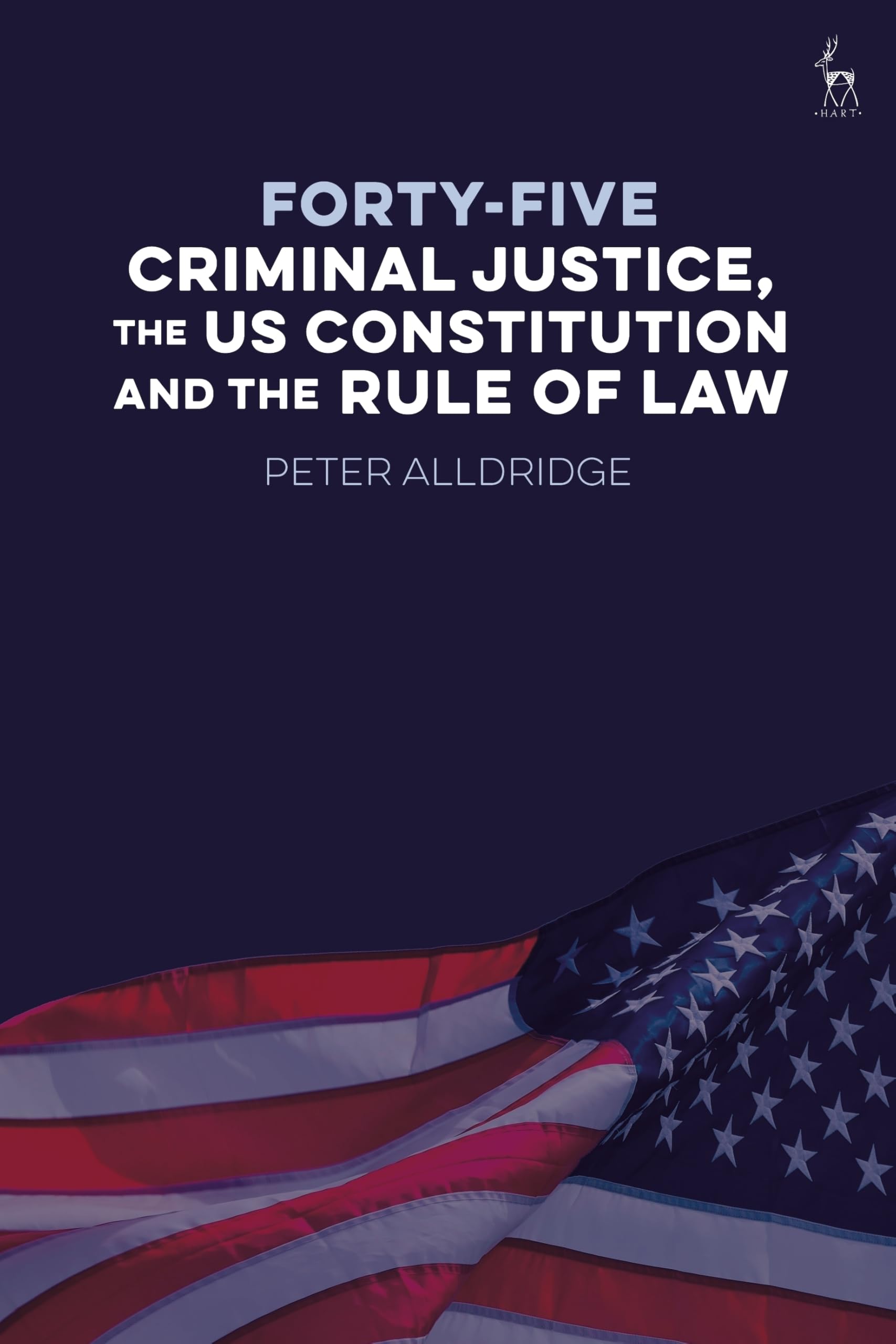 Forty-five: Criminal Justice, the US Constitution and the Rule of Law