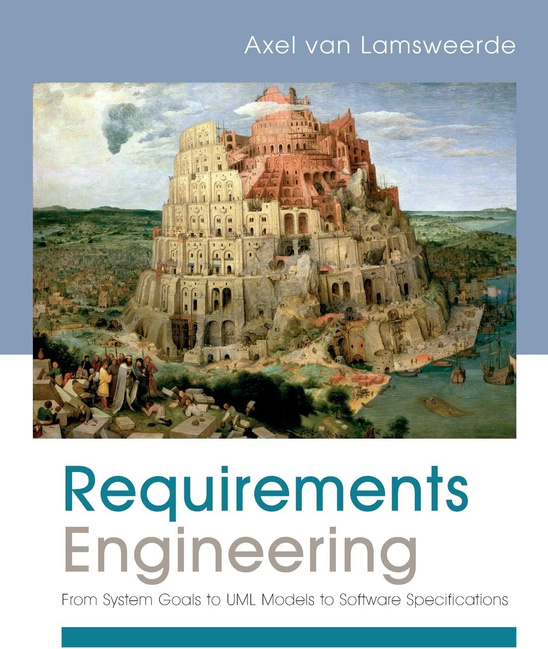 Requirements Engineering: From System Goals to UML Models to Software Specifications