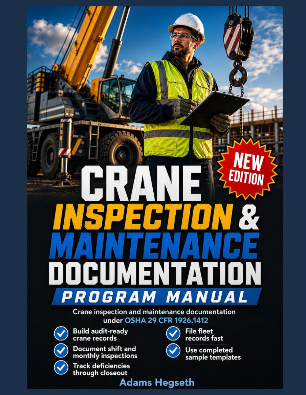 THE CRANE INSPECTION & MAINTENANCE DOCUMENTATION PROGRAM MANUAL: SHIFT, MONTHLY & ANNUAL INSPECTION LOGS, DEFICIENCY TRACKING, OUT-OF-SERVICE PROTOCOLS AND FLEET RECORDS FOR CRANE OWNERS AND COMPETENT