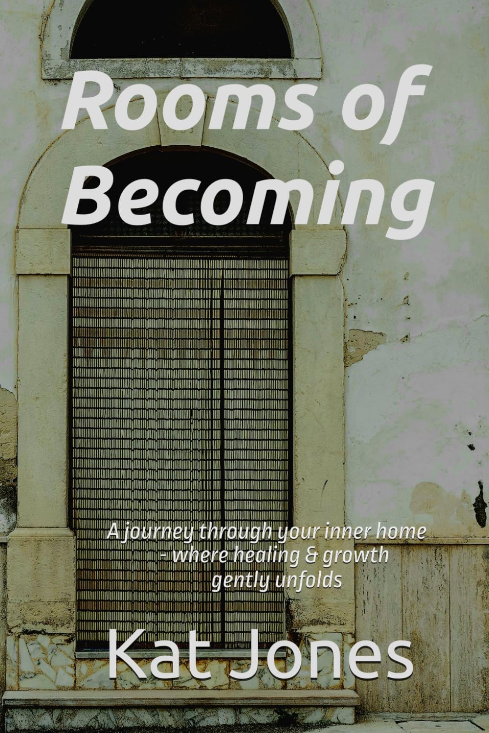 Rooms of Becoming: A journey through your inner home - where healing & growth gently unfolds