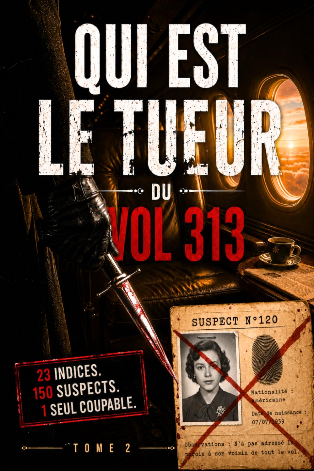 Qui est le Tueur du Vol 313 ?: Le livre-jeu d'enquête criminelle où vous êtes l'enquêteur - Éliminez les suspects, démasquez le coupable