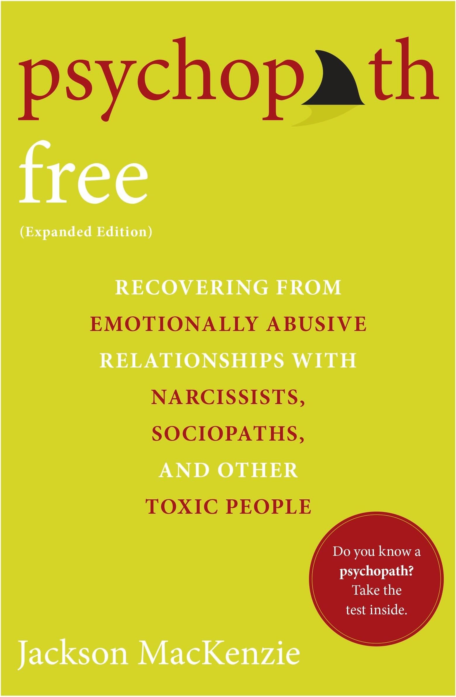 Psychopath Free (Expanded Edition): Recovering from Emotionally Abusive Relationships With Narcissists, Sociopaths, and Other Toxic People