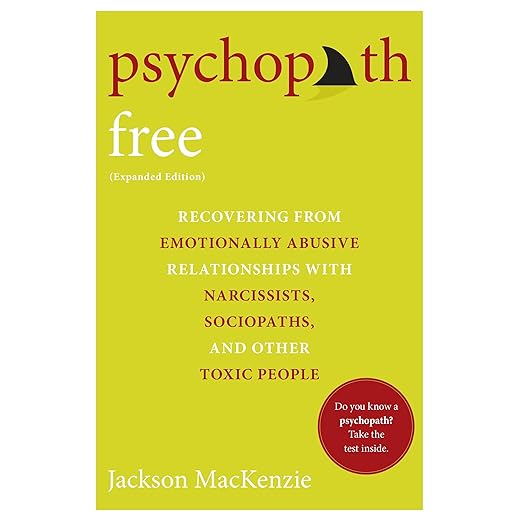 Psychopath Free (Expanded Edition): Recovering from Emotionally Abusive Relationships With Narcissists, Sociopaths, and Other Toxic People