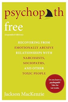 Psychopath Free Expanded Edition Recovering from Emotionally Abusive Relationships With Narcissists, Sociopaths, and Other Toxic People