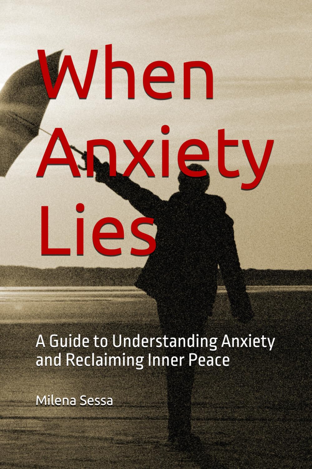 When Anxiety Lies: A Guide to Understanding Anxiety and Reclaiming Inner Peace