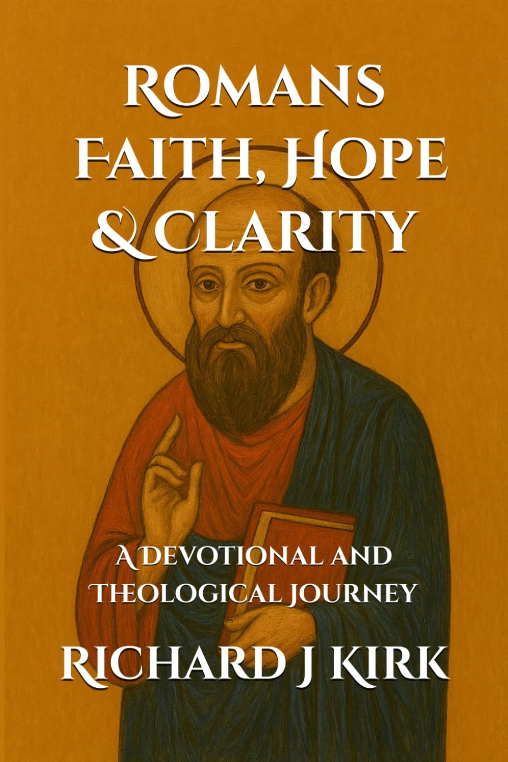 Romans - Faith, Hope & Clarity: A Devotional and Theological Journey (New Testament Theology)